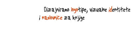 Dizajniramo logotipe, vizualne identitete i naslovnice za knjige