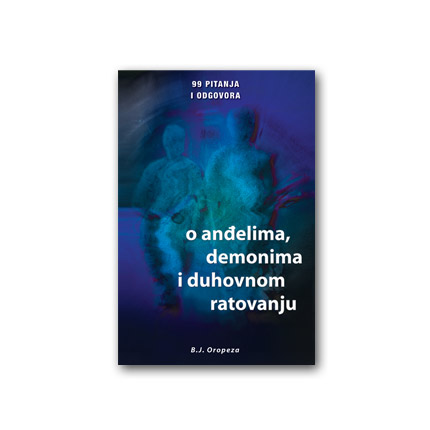 99 pitanja i odgovora o an�elima, demonima i duhovnom ratovanju